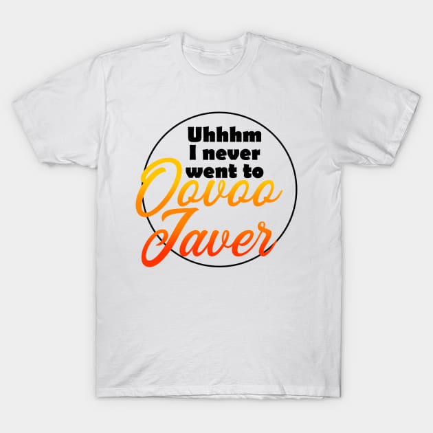 I uhh never went to oovoo javer T-Shirt by RaptureMerch